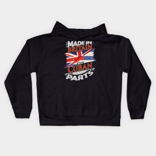 Made In Britain With Cuban Parts - Gift for Cuban From Cuba Kids Hoodie